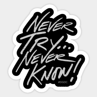 Never Try... Never Know! Sticker